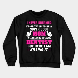 DENTIST Mom  – Super Cool Mom Of Freaking Awesome DENTIST Crewneck Sweatshirt